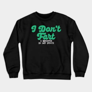 I Don't Fart. I Whisper In My Pants Crewneck Sweatshirt